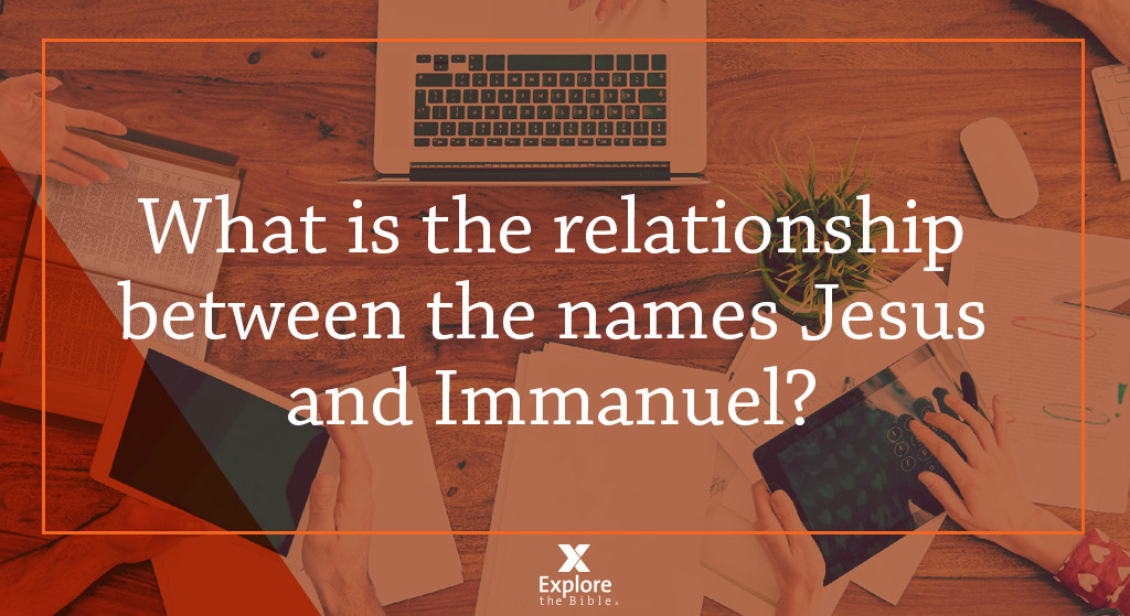 What Is The Relationship Between The Names Jesus And Immanuel Explore The Bible